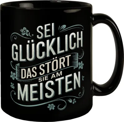Produktbild von Sei glücklich das STÖRT SIE AM MEISTEN Tasse