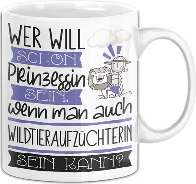 Produktbild von Wildtieraufzüchterin Tasse Geschenk Spruch Wer Will Schon Prinzessin Sein Wenn Man Auch Wildtieraufzüchterin Sein Kann (Weiß)