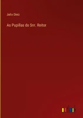 Produktbild von Buch: As Pupillas do Snr. Reitor – Unveränderter Reprint der Originalausgabe von 1869