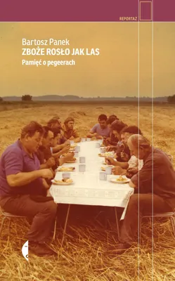 Image de Zboże rosło jak las. Pamięć o pegeerach