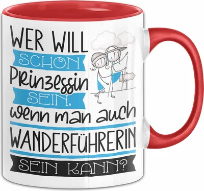 Produktbild von Wanderführerin Tasse Geschenk Spruch Wer Will Schon Prinzessin Sein Wenn Man Auch Wanderführerin Sein Kann (Rot)