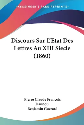 Produktbild von Discours Sur L'Etat Des Lettres Au XIII Siecle (1860)
