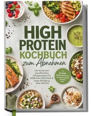 Obrázek produktu pro High Protein Kochbuch zum Abnehmen: Die leckersten eiweißreichen Alltagsrezepte für effektiven Fettverlust & lange Sättigung ohne Verzicht