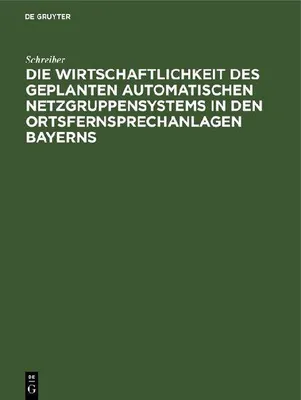 Produktbild von Die Wirtschaftlichkeit des geplanten automatischen Netzgruppensystems in den Ortsfernsprechanlagen Bayerns