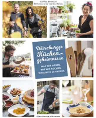 Produktbild von Würzburger Küchengeheimnisse. Was wir lieben. Was wir kochen. Warum es schmeckt