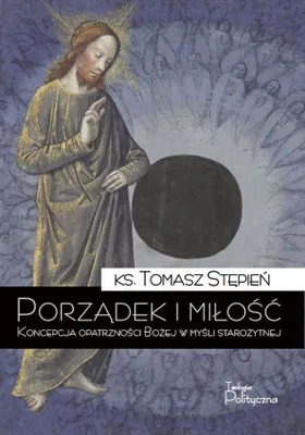 Immagine prodotto di Porządek i miłość koncepcja opatrzności bożej w myśli starożytnej. Książka Tomasza Stępnia