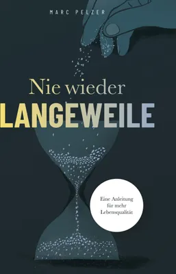 Produktbild von Nie wieder Langeweile - Eine Anleitung für mehr Lebensqualität