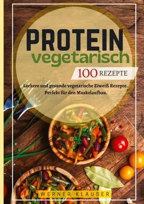 Produktbild von Protein Vegetarisch- 100 Rezepte