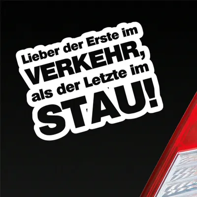 Produktbild von Auto Aufkleber Lieber der Erste im Verkehr, als der Letzte im Stau! 13x9,5 cm Weiss Glanz Sticker Heckscheibenaufkleber