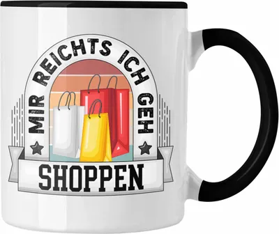 Produktbild von Trendation - Shoppen Tasse Geschenk Lustiger Spruch Mir Reichts Ich Geh Shoppen Becher Geschenkidee (Schwarz)