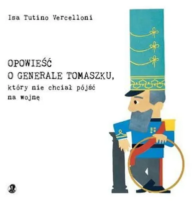 Obrázek produktu pro Opowiesc o generale Tomaszku, ktory nie chcial pojsc na wojne