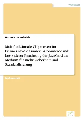 Produktbild von Multifunktionale Chipkarten im Business-to-Consumer E-Commerce mit besonderer Beachtung der JavaCard als Medium für mehr Sicherheit und Standardisierung