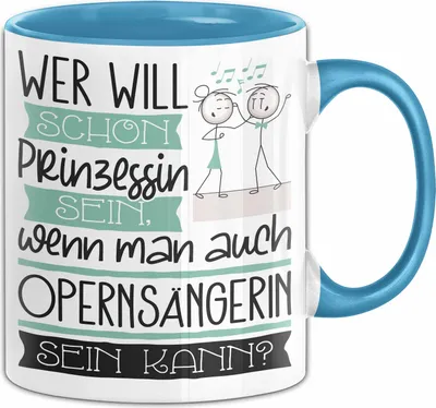Produktbild von Opernsängerin Tasse Geschenk Spruch Wer Will Schon Prinzessin Sein Wenn Man Auch Opernsängerin Sein Kann (Blau)