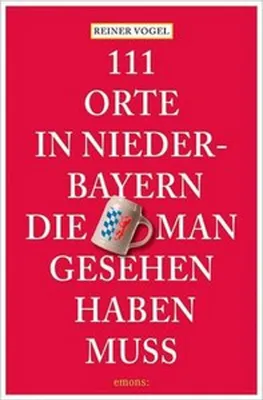 Produktbild von 111 Orte in Niederbayern, die man gesehen haben muss