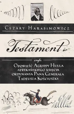 Productafbeelding van Testament, czyli opowieść o Tadeuszu Kościuszce słowami jego ordynansa, syna afrykańskiego księcia Agrippy Hulla