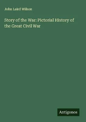 Produktbild von Story of the War: Pictorial History of the Great Civil War