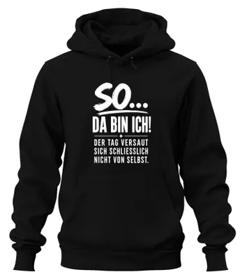 Produktbild von So Da Bin Ich Tag Versaut Sich Nicht Statement Sarkasmus Hoodie Kapuzenpullover, Schwarz, L
