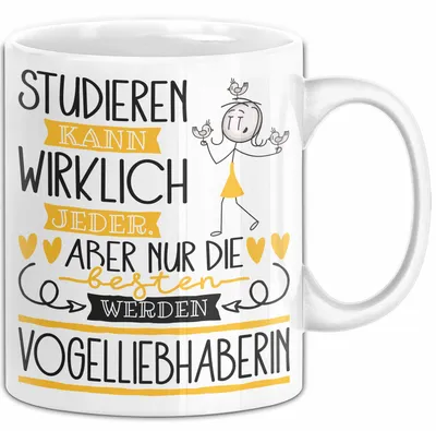 Produktbild von Vogelliebhaberin Tasse Lustiges Geschenk Studieren Kann Wirklich Jeder Nur Die Besten Werden Vogelliebhaberin (Weiß)