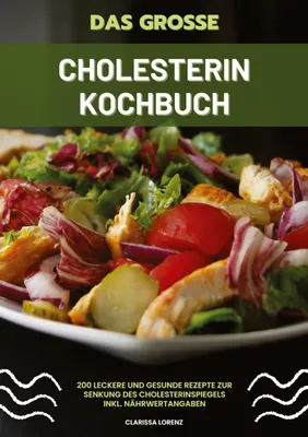Produktbild von Das große Cholesterin Kochbuch: 200 leckere und gesunde Rezepte zur Senkung des Cholesterinspiegels inkl. Nährwertangaben