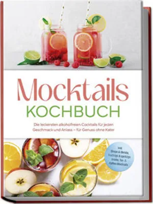 Produktbild von Mocktails Kochbuch: Die leckersten alkoholfreien Cocktails für jeden Geschmack und Anlass - für Genuss ohne Kater - inkl. Sirupe & Shrubs, fruchtige & spritzige Drinks, Tee- & Kaffee-Mocktails