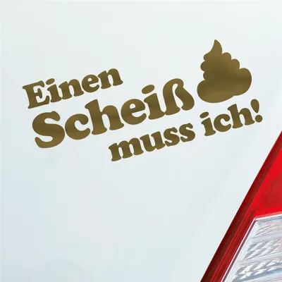 Produktbild von Auto Aufkleber Einen Scheiß muss ich! Kacke 20x8 cm Gold Sticker Heckscheibenaufkleber
