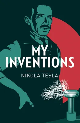 Obrázek produktu pro My Inventions: The Autobiography of Nikola Tesla (Arcturus Classics)