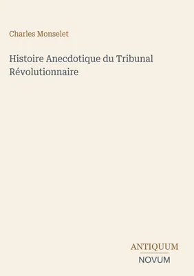 Produktbild von Anekdotische Geschichte des Revolutionstribunals