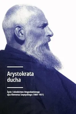 Immagine prodotto di ISBN Arystokrata ducha Życie i dziedzictwo błogosławionego ojca Klemensa Szeptyckiego (1869-1951)., Polski, Broszurowa okładka, 389 stron(y)