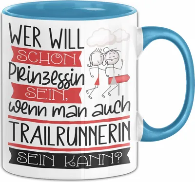 Produktbild von Trailrunnerin Tasse Geschenk Spruch Wer Will Schon Prinzessin Sein Wenn Man Auch Trailrunnerin Sein Kann (Blau)
