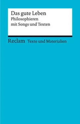 Produktbild von Das gute Leben. Philosophieren mit Songs und Texten