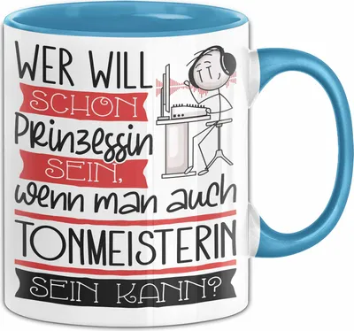 Produktbild von Tonmeisterin Tasse Geschenk Spruch Wer Will Schon Prinzessin Sein Wenn Man Auch Tonmeisterin Sein Kann (Blau)