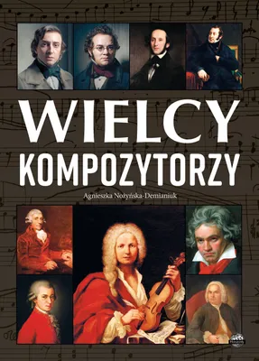 Zdjęcie produktu dla Wielcy kompozytorzy - Agnieszka Nożyńska-Demianiuk