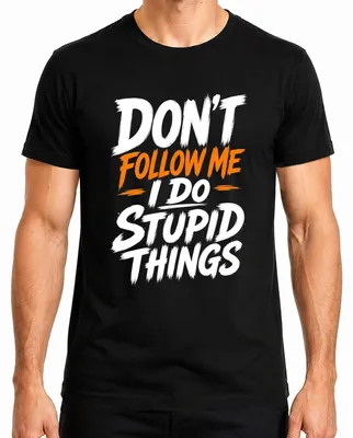 Imagen del producto de Camiseta para hombre, color , talla XXL. Frase: "No me sigas, hago cosas estúpidas". Estilo: humorístico, sarcástico