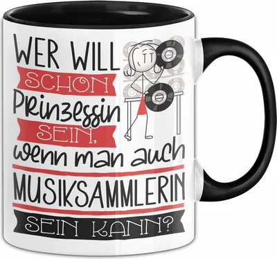 Produktbild von Musiksammlerin Tasse Geschenk Spruch Wer Will Schon Prinzessin Sein Wenn Man Auch Musiksammlerin Sein Kann (Schwarz)