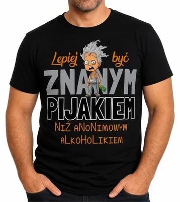 Zdjęcie produktu dla Koszulka Męska Lepiej Być Znanym Pijakiem Czarna Prezent  