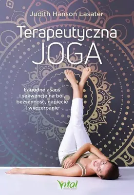 Zdjęcie produktu dla Terapeutyczna joga. Łagodne asany i sekwencje na ból, bezsenność, napięcie i wyczerpanie