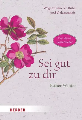 Produktbild von Winter, E: Sei gut zu dir - Wege zur inneren Ruhe und Gelass