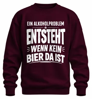 Produktbild von Ein Alkoholproblem entsteht wenn kein Statement Sarkasmus Sweatshirt Pullover, Burgundy, S