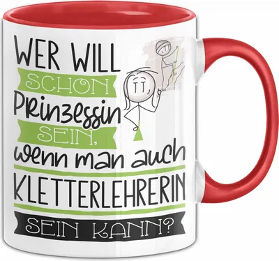 Produktbild von Kletterlehrerin Tasse Geschenk Spruch Wer Will Schon Prinzessin Sein Wenn Man Auch Kletterlehrerin Sein Kann (Rot)