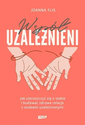 Produktbild von Współuzależnieni. Jak zatroszczyć się o siebie i budować zdrowe relacje z osobami uzależnionymi
