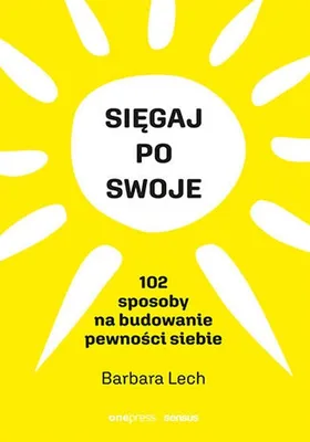 Obrázek produktu pro Sięgaj po swoje. 102 sposoby na budowanie pewności siebie