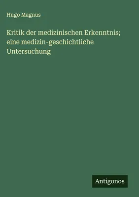 Produktbild von Kritik der medizinischen Erkenntnis; eine medizin-geschichtliche Untersuchung