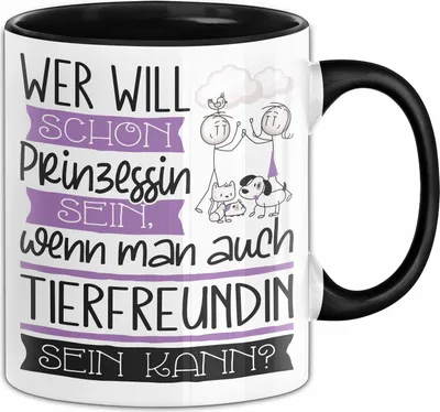 Produktbild von Tierfreundin Tasse Geschenk Spruch Wer Will Schon Prinzessin Sein Wenn Man Auch Tierfreundin Sein Kann (Schwarz)