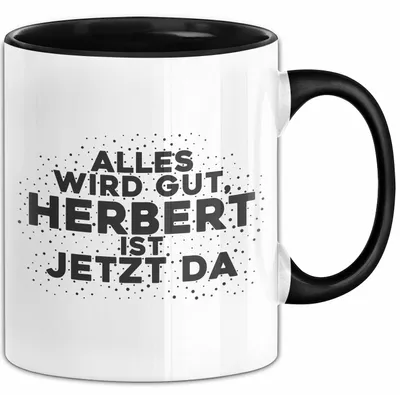 Produktbild von Herbert Tasse Alles Wird Gut, Herbert Ist Jetzt Da Geschenk (Schwarz)