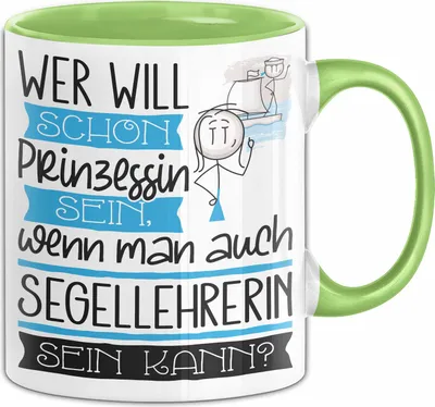 Produktbild von Segellehrerin Tasse Geschenk Spruch Wer Will Schon Prinzessin Sein Wenn Man Auch Segellehrerin Sein Kann (Grün)