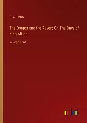 Produktbild von The Dragon and the Raven; Or, The Days of King Alfred