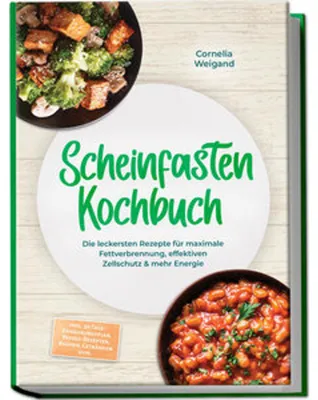 Produktbild von Scheinfasten Kochbuch: Die leckersten Rezepte für maximale Fettverbrennung, effektiven Zellschutz & mehr Energie - inkl. 30-Tage-Ernährungsplan, Refeed-Rezepten, Brühen, Getränken uvm.