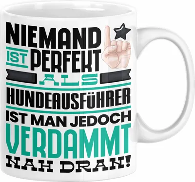 Produktbild von Hundeausführer Geschenk Tasse Lustige Geschenkidee für Hundeausführer Geburtstag Kaffee-Becher Niemand Ist Perfekt Aber Als Hundeausführer Ist Man Nah Dran (Weiß)