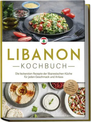Image de Libanon Kochbuch: Die leckersten Rezepte der libanesischen Küche für jeden Geschmack und Anlass - inkl. Salaten, Suppen, Fingerfood & Getränken