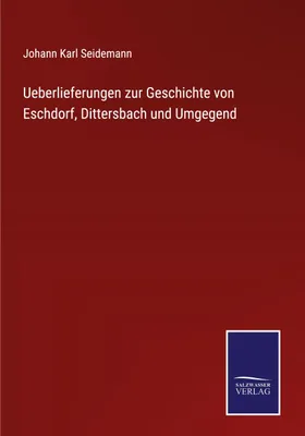 Produktbild von Ueberlieferungen zur Geschichte von Eschdorf, Dittersbach und Umgegend